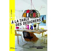 A la table des designers. Rendez-vous intimes et gourmands + 35 recettes