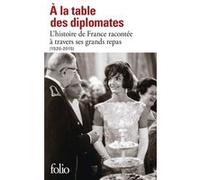 À la table des diplomates – L’histoire de France racontée à travers ses grands repas (1520-2015)