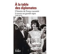 À la table des diplomates – L’histoire de France racontée à travers ses grands repas (1520-2015)