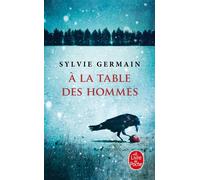 A la table des hommes - Sylvie Germain - Lgf - Poche - Roman