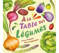À la table des légumes - Jacques Pasquet - Isatis Eds De L' - cartonné - Album jeunesse