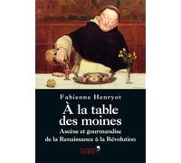 A la table des moines - Ascèse et gourmandise de la Renaissance à la Révolution