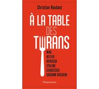 À la table des tyrans Mao, Hitler, Bokassa, Staline, Ceausescu, Saddam Hussein - Christian Roudaut - Flammarion - broché - Essai