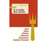 À la table des tyrans Mao, Hitler, Bokassa, Staline, Ceausescu, Saddam Hussein - Christian Roudaut - Tallandier - Poche - Essai