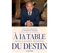 À la table du destin: D'un rêve d'enfant au Palais de l'Elysée
