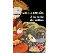 A la table du Sultan Michèle Barrière (Auteur)