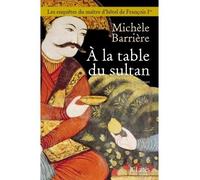 À la table du sultan - Michèle Barrière - Lattes - broché - Roman