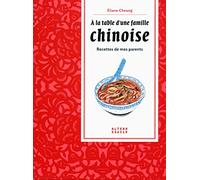 À la table d'une famille chinoise: Recettes de mes parents