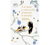 A La Tâche À Venir (Celle D'enterrer Le Monde)