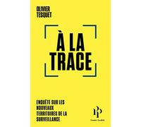 A la trace: Enquête sur les nouveaux territoires de la surveillance