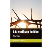 À la verticale de Dieu: Thriller