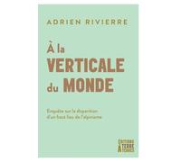 À la verticale du monde - Enquête sur la disparition d’un ha