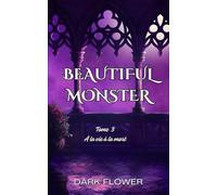 À la vie, à la mort : Beautiful Monster T3 (Fin)