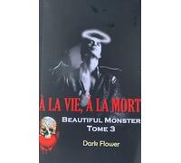 A La Vie, A La Mort - Beautiful Monster - Tome 3