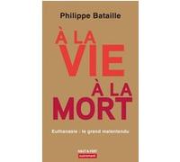 À la vie, à la mort Philippe Bataille (Auteur)
