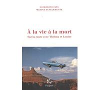 À la vie à la mort - Sur la route avec Thelma et Louise