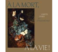 A la vie, à la mort ! Vanités d'hier et d'aujourd'hui - Collectif - Couleurs Contemporaines - broché - Catalogue d'exposition