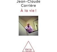 A la vie! Jean-Claude Carrière (Auteur)