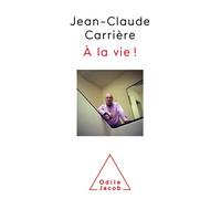 A la vie! - Jean-Claude Carrière - Odile Jacob - broché - Essai