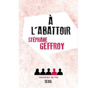 A l'abattoir - Stéphane Geffroy - Raconter La Vie - broché - Récit