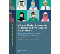 A Labor Market Assessment Of Nurses And Physicians In Saudi Arabia