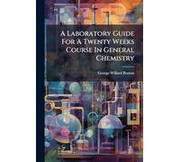 A Laboratory Guide For A Twenty Weeks Course In General Chemistry