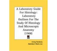 A Laboratory Guide for Histology: Laboratory Outlines for the Study of Histology and Microscopic Anatomy (1908) Hardesty, Irving (Auteur)