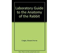 A Laboratory Guide To The Anatomy Of The Rabbit