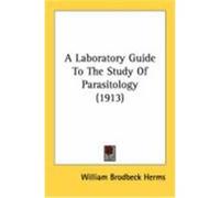 A Laboratory Guide to the Study of Parasitology (1913) Herms, William Brodbeck (Auteur)