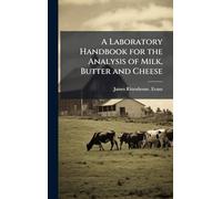 A Laboratory Handbook for the Analysis of Milk, Butter and Cheese