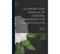 A Laboratory Manual Of General Chemistry For Use In Colleges