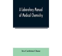 A Laboratory Manual Of Medical Chemistry, Containing A Systematic Course Of Experiments In Laboratory Manipulation And Chemical Action, The Non-Metallic Elements And The Medicinal Metals, Quantitative