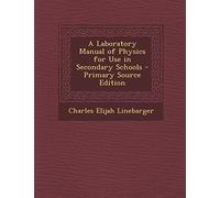 A Laboratory Manual of Physics for Use in Secondary Schools - Primary Source Edition