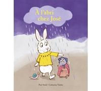 À l'abri chez José Catharina Valckx (Illustration), Catharina Valckx (Traduction), Paul Smid (Auteur)