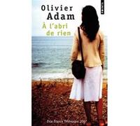 A l'abri de rien Olivier Adam (Auteur)