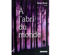 A l'abri du monde - Peter Rock - Rue Fromentin - broché - Roman