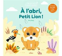 À l'abri, Petit Lion ! - Amy Blay - Milan Eds - cartonné - Album éveil dès la naissance