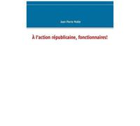 A L'action Républicaine, Fonctionnaires !