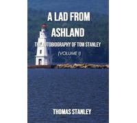 A Lad from Ashland: The Autobiography of Tom Stanley Volume 1: 1938-1979