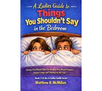 A Ladies Guide to Things You Shouldn’t Say in the Bedroom: Seventy Brutal Rules for Avoiding Dirty Mouth Disasters, Instant Cringe, and Sleeping on the Sofa