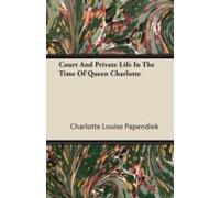 A Lady-In-Waiting - The Complete Journals Of Court And Private Life In The Time Of Queen Charlotte