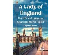 A Lady Of England The Life And Letters Of Charlotte Maria Tucker