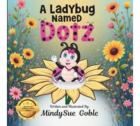 A Ladybug Named Dotz: Learning friendship and controlling emotions.