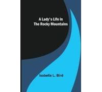 A Lady's Life In The Rocky Mountains
