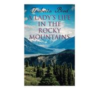 A Lady's Life In The Rocky Mountains
