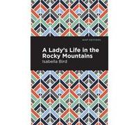 A Ladys Life in the Rocky Mountains by Isabella L. Bird Isabella L Bird , Contributions by Mint Editions (Auteur)