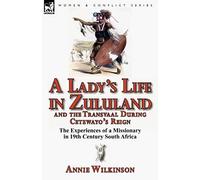 A Lady's Life In Zululand And The Transvaal During Cetewayo's Reign