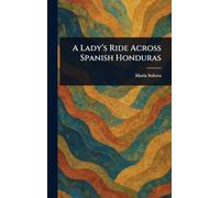A Lady's Ride Across Spanish Honduras