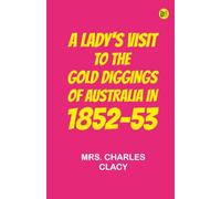 A Lady's Visit to the Gold Diggings of Australia in 1852-53