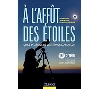 A l'affût des étoiles - 18e édition - Guide pratique de l'astronome amateur: Guide pratique de l'astronome amateur
